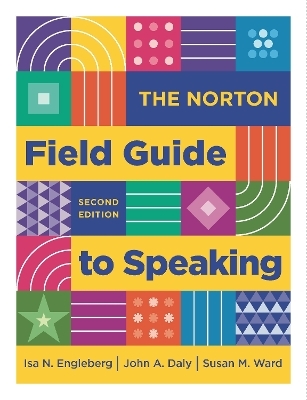 The Norton Field Guide to Speaking - Isa Engleberg, John Daly, Susan Ward