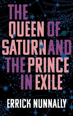 The Queen of Saturn and the Prince in Exile - Errick Nunnally