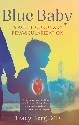 Blue Baby and Acute Coronary Revascularization - Tracy Berg