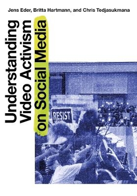 Understanding Video Activism on Social Media - Jens Eder, Britta Hartmann, Chris Tedjasukmana