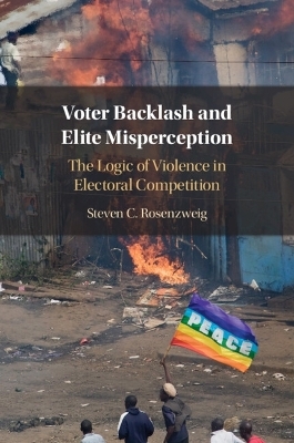 Voter Backlash and Elite Misperception - Steven C. Rosenzweig