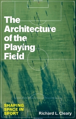 The Architecture of the Playing Field - Richard L. Cleary