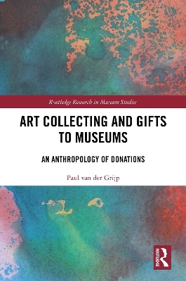 Art Collecting and Gifts to Museums - Paul van der Grijp