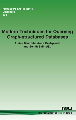 Modern Techniques For Querying Graph-structured Databases - Amine Mhedhbi, Amol Deshpande, Semih Salihoğlu