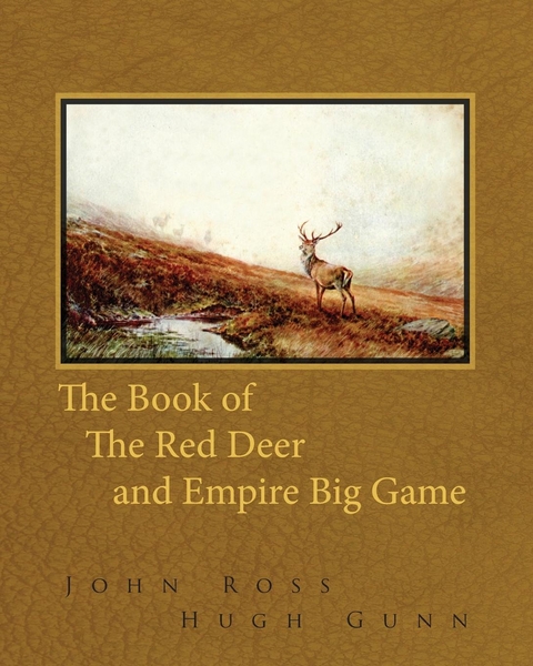 The Book of the Red Deer and Empire Big Game - John Ross, Hugh Gunn