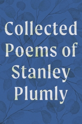 Collected Poems of Stanley Plumly - Stanley Plumly