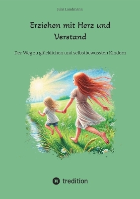 Erziehen mit Herz und Verstand - Julia Landmann