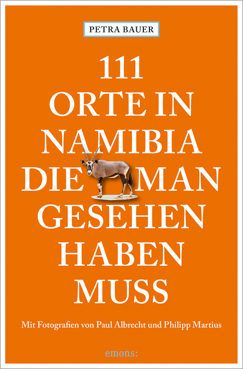 111 Orte in Namibia, die man gesehen haben muss - Petra Bauer