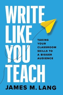 Write Like You Teach - James M. Lang