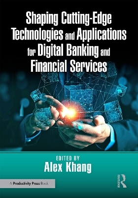 Shaping Cutting-Edge Technologies and Applications for Digital Banking and Financial Services - 