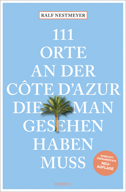 111 Orte an der Côte d'Azur, die man gesehen haben muss - Ralf Nestmeyer