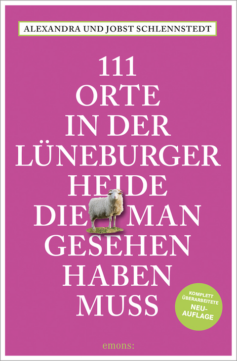 111 Orte in der Lüneburger Heide, die man gesehen haben muss - Alexandra Schlennstedt, Jobst Schlennstedt