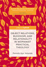 Object Relations, Buddhism, and Relationality in Womanist Practical Theology - Pamela Ayo Yetunde