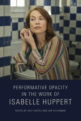 Performative Opacity in the Work of Isabelle Huppert - 