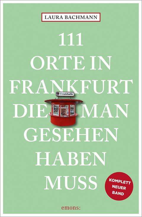 111 Orte in Frankfurt, die man gesehen haben muss - Laura Bachmann