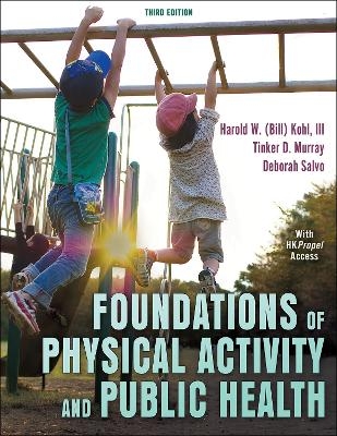 Foundations of Physical Activity and Public Health - Harold W. Kohl  III, Tinker D. Murray, Deborah Salvo