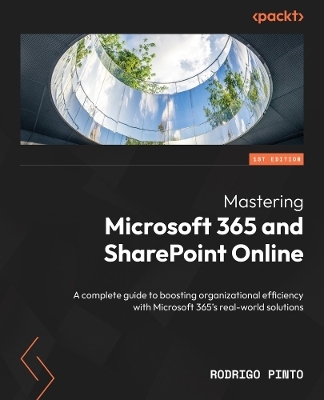 Mastering Microsoft 365 and SharePoint Online - Rodrigo Pinto