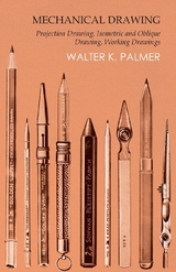 Mechanical Drawing - Projection Drawing, Isometric and Oblique Drawing, Working Drawings -  Walter K. Palmer