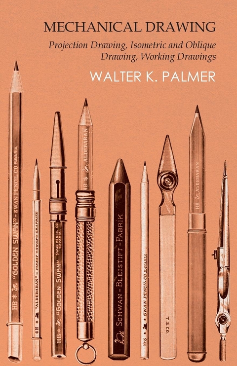 Mechanical Drawing - Projection Drawing, Isometric and Oblique Drawing, Working Drawings -  Walter K. Palmer