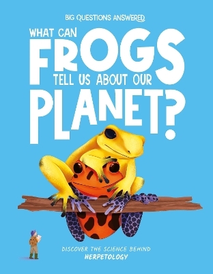 What Can Frogs Tell Us About Our Planet? - Eliza Jeffrey