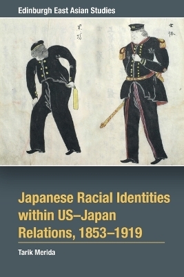 Japanese Racial Identities within U.S.-Japan Relations, 1853-1919 - Tarik Merida