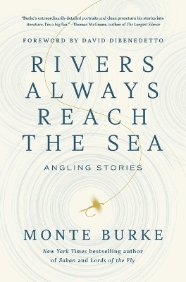 Rivers Always Reach the Sea - Monte Burke