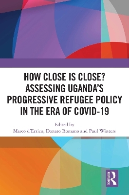 How Close is Close? Assessing Uganda’s Progressive Refugee Policy in the Era of COVID-19 - 