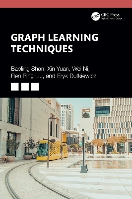 Graph Learning Techniques - Baoling Shan, Xin Yuan, Wei Ni, Ren Ping Liu, Eryk Dutkiewicz