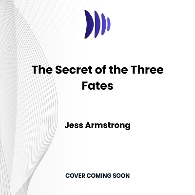 The Secret of the Three Fates - Jess Armstrong