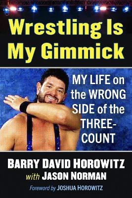 Wrestling Is My Gimmick - Barry David Horowitz, Jason Norman