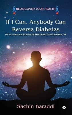 If I Can, Anybody Can Reverse Diabetes -  Sachin Baraddi