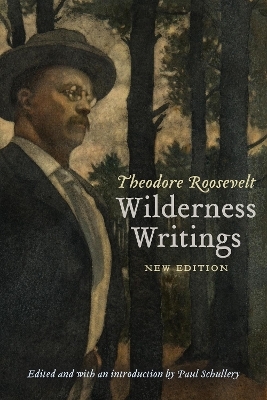 Theodore Roosevelt's Wilderness Writings - Theodore Roosevelt