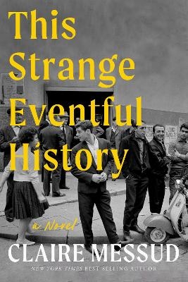 This Strange Eventful History - Claire Messud