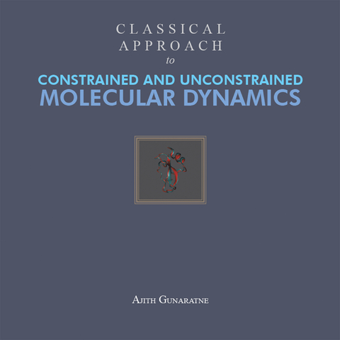 Classical Approach to Constrained and Unconstrained Molecular Dynamics - Ajith Gunaratne