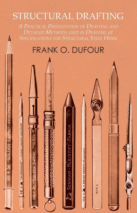 Structural Drafting - A Practical Presentation of Drafting and Detailed Methods used in Drawing up Specifications for Structural Steel Work -  Frank O. Dufour