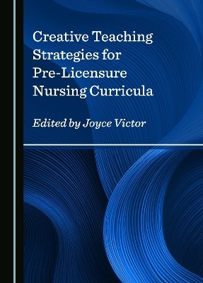 Creative Teaching Strategies for Pre-Licensure Nursing Curricula - 