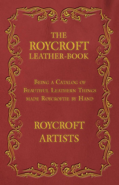 Roycroft Leather-Book - Being a Catalog of Beautiful Leathern Things made Roycroftie by Hand -  Roycroft Artists