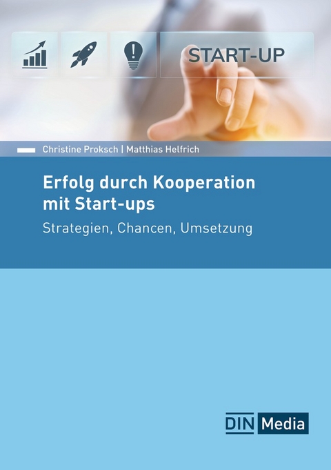 Erfolg durch Kooperation mit Start-ups - Buch mit E-Book - Matthias Helfrich, Christine Proksch