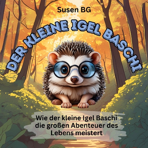 Der kleine Igel Baschi - Susanne Blättler