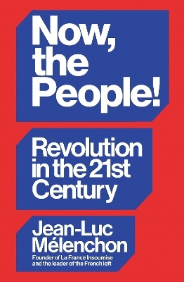 Now, the People! Revolution in the Twenty-First Century - Jean-Luc Mélenchon