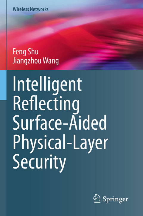 Intelligent Reflecting Surface-Aided Physical-Layer Security - Feng Shu, Jiangzhou Wang