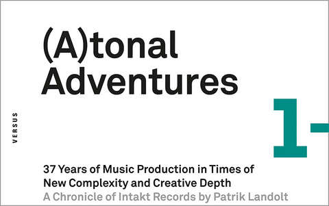 (A)tonal Adventures. 37 Years of Music Production in Times of New Complexity and Creative Depth [Atonal Adventures/Tonal Adventures] - Patrik Landolt