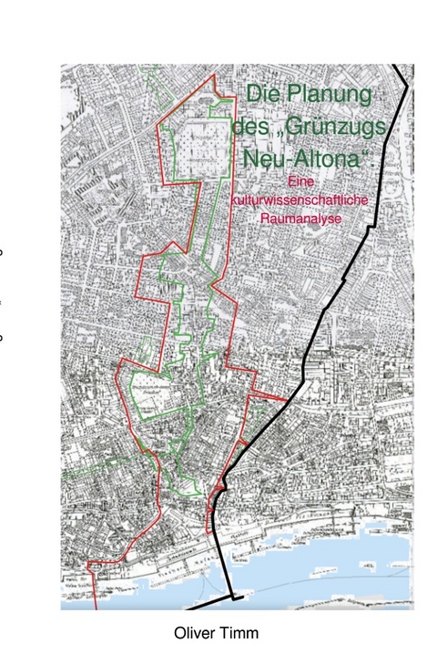 Die Planung des „Grünzugs Neu-Altona“. Eine kulturwissenschaftliche Raumanalyse - Oliver Timm