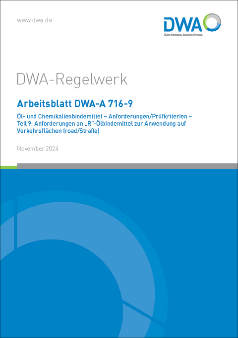 Arbeitsblatt DWA-A 716-9 Öl- und Chemikalienbindemittel - Anforderungen/Prüfkriterien - Teil 9: Anforderungen an "R"-Ölbindemittel zur Anwendung auf Verkehrsflächen (road/Straße)