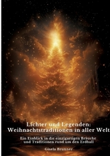 Lichter und Legenden: Weihnachtstraditionen in aller Welt - Gisela Brunner