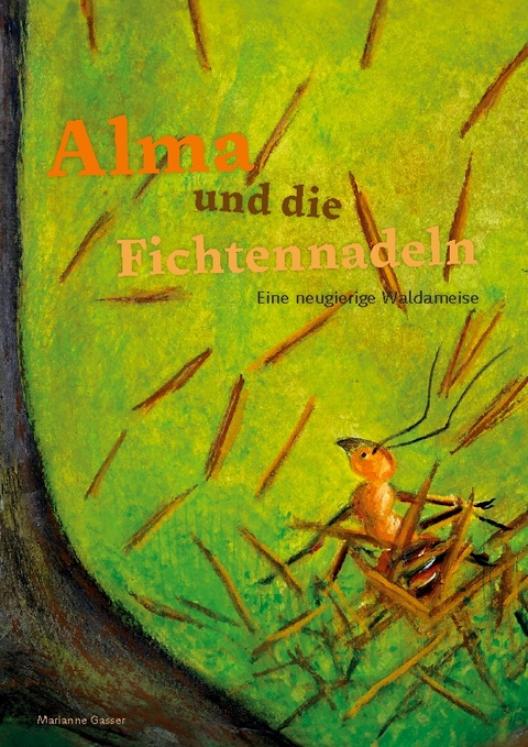 Alma und die Fichtennadeln - Marianne Gasser