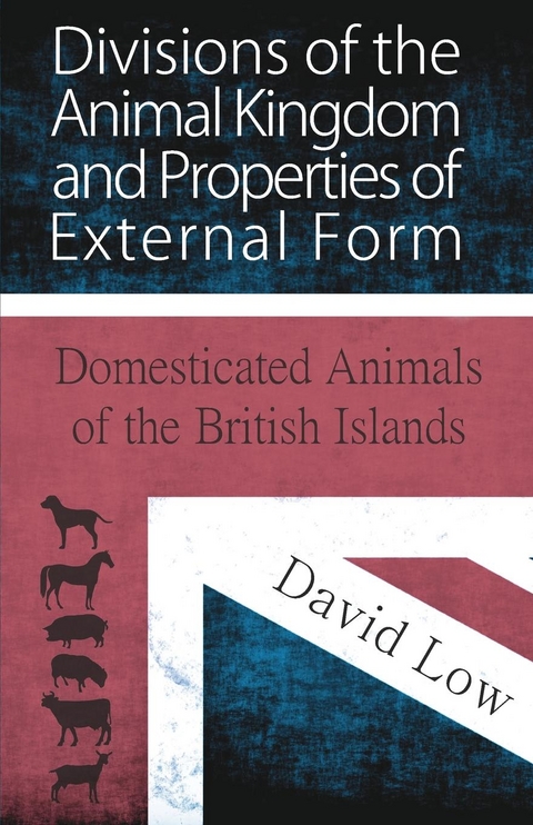 Divisions of the Animal Kingdom and Properties of External Form (Domesticated Animals of the British Islands) - David Low