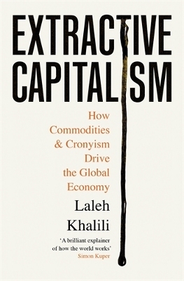 Extractive Capitalism - Laleh Khalili