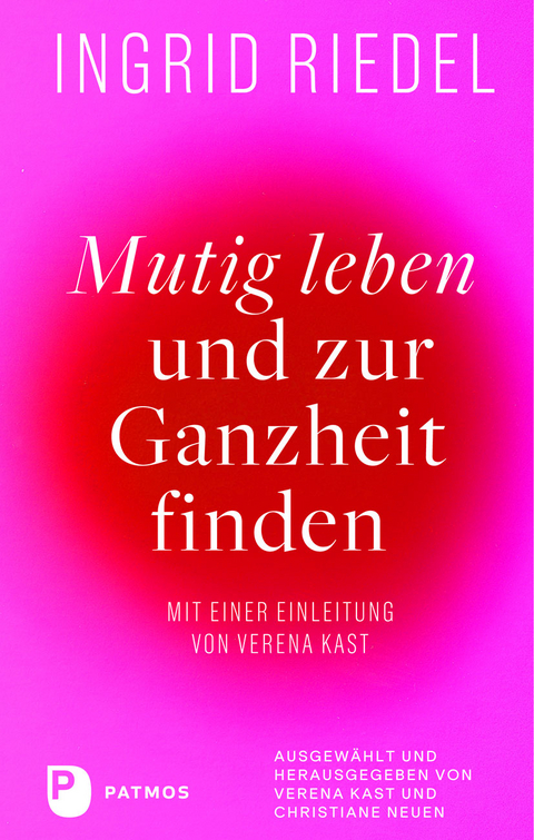 Mutig leben und zur Ganzheit finden - Ingrid Riedel