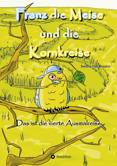 Franz die Meise und die Kornkreise - Sascha Heckmann